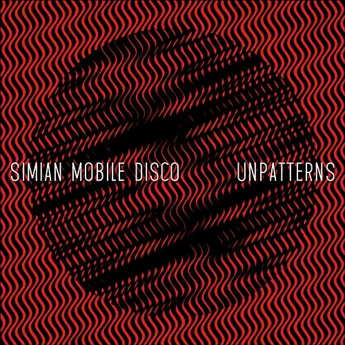 Unpatterns Simian Mobile Disco