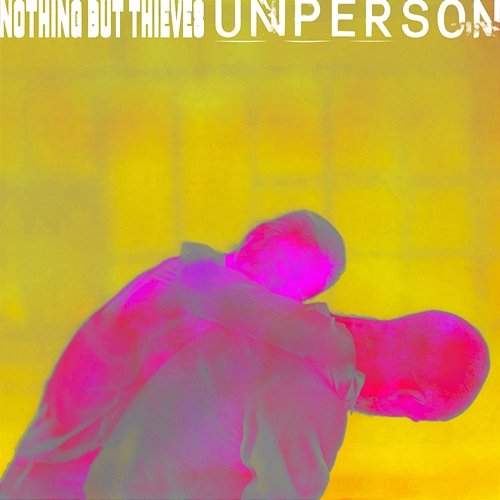 Unperson Nothing But Thieves