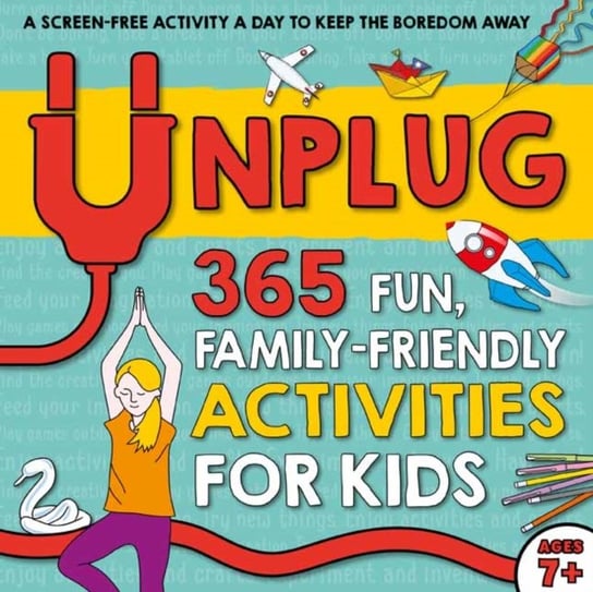 Unplug: 365 Fun, Family-Friendly Activities for Kids Susan Hayes