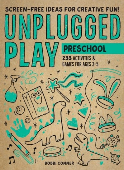 Unplugged Play: Preschool: 233 Activities & Games for Ages 3-5 Bobbi Conner
