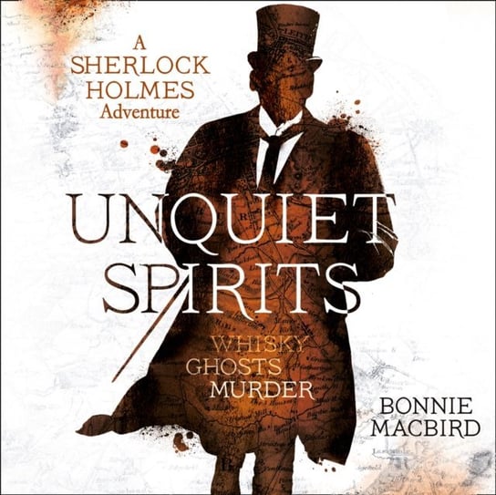 Unquiet Spirits: Whisky, Ghosts, Murder (A Sherlock Holmes Adventure, Book 2) MacBird Bonnie