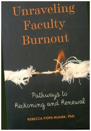 Unraveling Faculty Burnout - Pathways to Reckoning and Renewal Johns Hopkins University Press