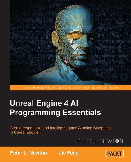 Unreal Engine 4 AI Programming Essentials - ebook epub Peter L. Newton, Jie Feng