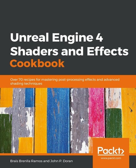 Unreal Engine 4 Shaders and Effects Cookbook John P. Doran, Brais Brenlla Ramos