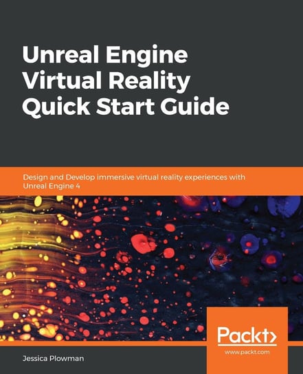 Unreal Engine Virtual Reality Quick Start Guide Jessica Plowman