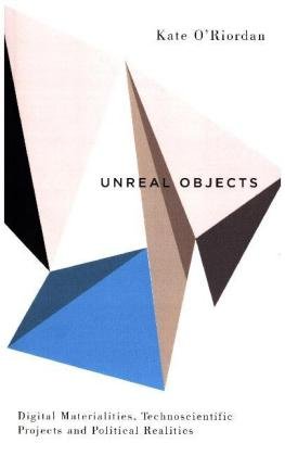 Unreal Objects O'Riordan Kate