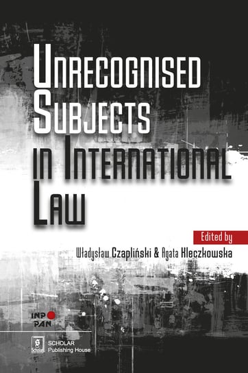 Unrecognised Subjects in International Law Opracowanie zbiorowe