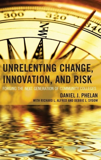 Unrelenting Change, Innovation, and Risk Phelan Daniel J. PhD