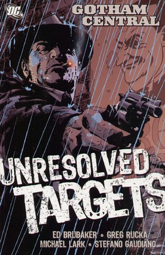 Unresolved Targets. Gotham Central. Volume 3 Brubaker Ed, Rucka Greg
