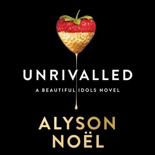 Unrivalled (Beautiful Idols, Book 1) Noel Alyson