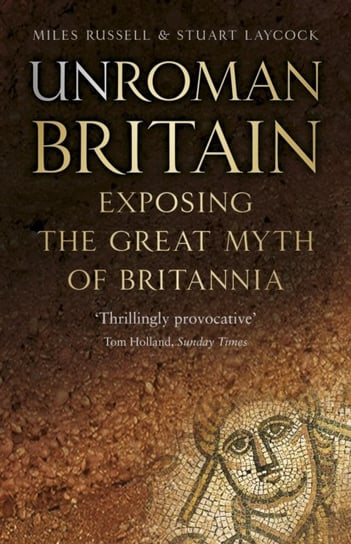 UnRoman Britain: Exposing The Great Myth Of Britannia - Opracowanie ...