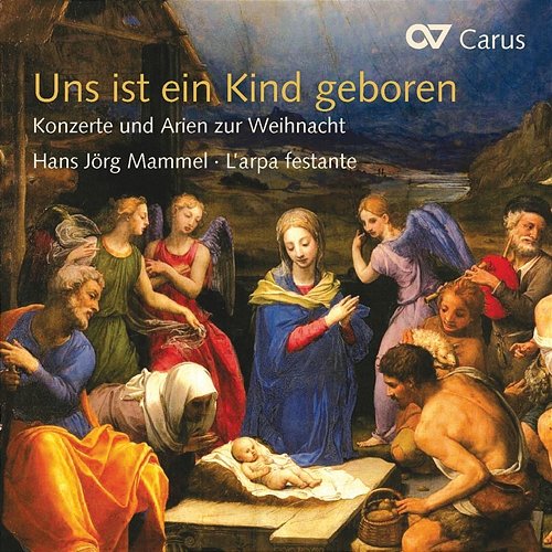 Uns ist ein Kind geboren. Konzerte und Arien zur Weihnacht Hans-Jörg Mammel, L'Arpa Festante
