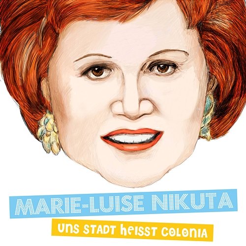 Uns Stadt heißt Colonia Marie-Luise Nikuta