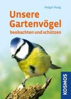 Unsere Gartenvögel beobachten und schützen Haag Holger