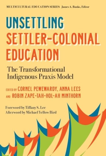 Unsettling Settler-Colonial Education: The Transformational Indigenous Praxis Model James A. Banks