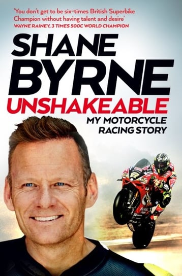 Unshakeable: My Motorcycle Racing Story Shane Byrne