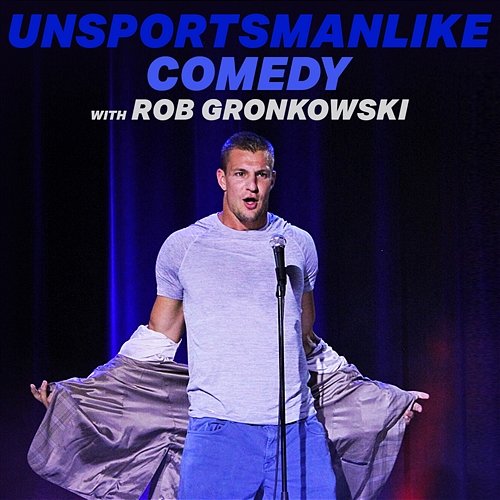Unsportsmanlike Comedy with Rob Gronkowski Rob Gronkowski