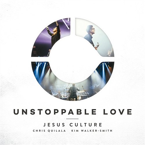 Unstoppable Love Jesus Culture feat. Kim Walker-Smith