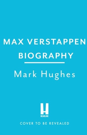 Unstoppable: The Ultimate Biography of Max Verstappen Hughes Mark
