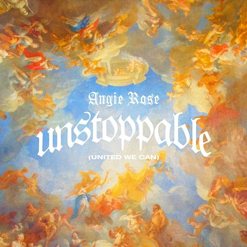 Unstoppable (United We Can) Angie Rose