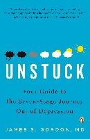 Unstuck: Your Guide to the Seven-Stage Journey Out of Depression Gordon James S.