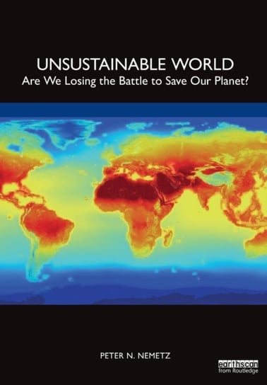 Unsustainable World. Are We Losing the Battle to Save Our Planet? Peter N. Nemetz