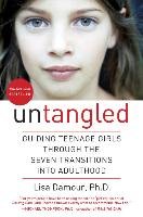 Untangled: Guiding Teenage Girls Through the Seven Transitions Into Adulthood Damour Lisa