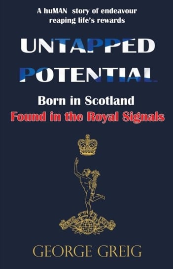 Untapped Potential: Born in Scotland, Found in the Royal Signals George Greig