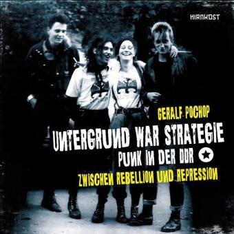 Untergrund war Strategie. Punk in der DDR: Zwischen Rebellion und Repression Hirnkost