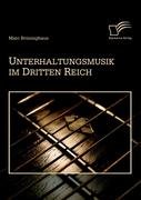 Unterhaltungsmusik im Dritten Reich Bruninghaus Marc