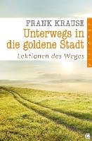 Unterwegs in die goldene Stadt Krause Frank