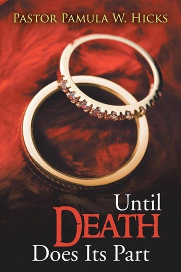 Until Death Does Its Part Hicks Pastor Pamula W.