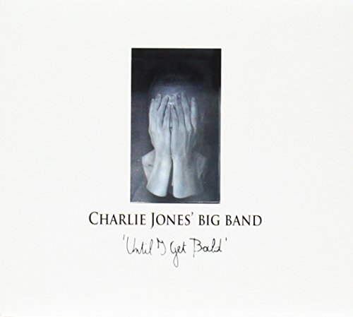 Until I Get Bald Charlie Jones' Big Band