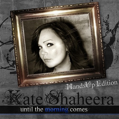 Until the Morning Comes (Hands Up Edition) Kate Shaheera
