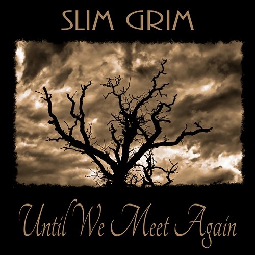 Until We Meet Again Slim Grim