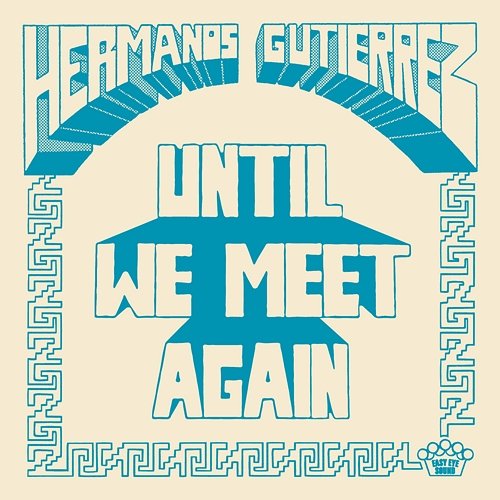 Until We Meet Again Hermanos Gutiérrez