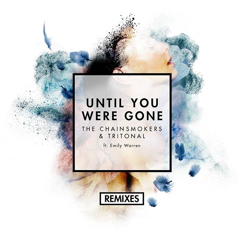 Until You Were Gone (Remixes) The Chainsmokers & Tritonal feat. Emily Warren