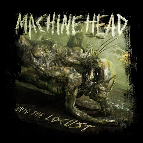 Unto the Locust Machine Head