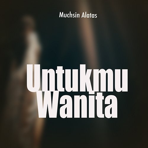 Untukmu Wanita Muchsin Alatas