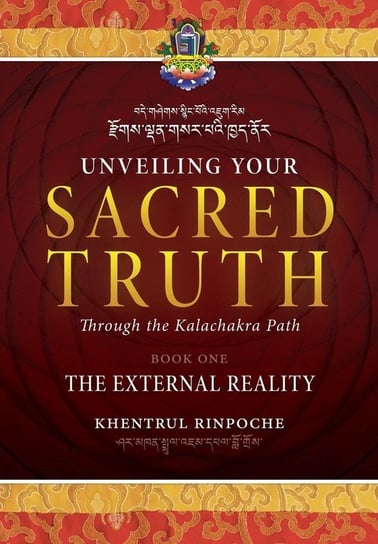 Unveiling Your Sacred Truth through the Kalachakra Path, Book One Shar Khentrul Jamphel Lodrö