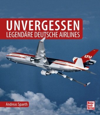 Unvergessen - legendäre deutsche Airlines Motorbuch Verlag