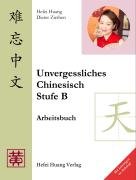 Unvergessliches Chinesisch, Stufe B. Arbeitsbuch Huang Hefei, Ziethen Dieter