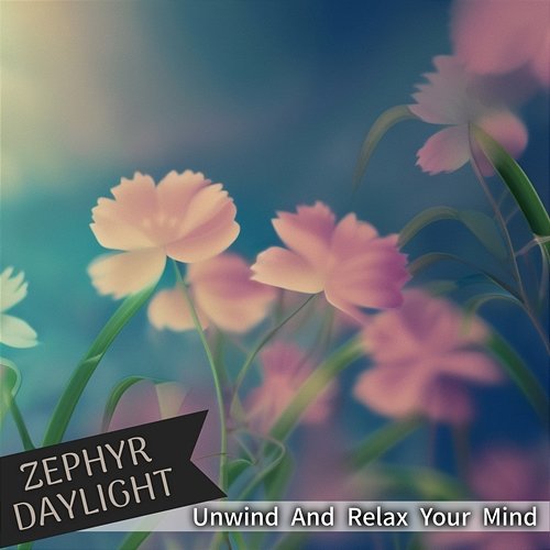 Unwind and Relax Your Mind Zephyr Daylight