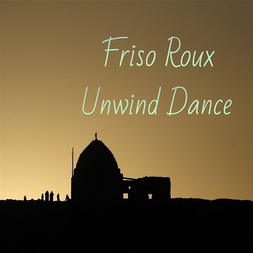 Unwind Dance Friso Roux