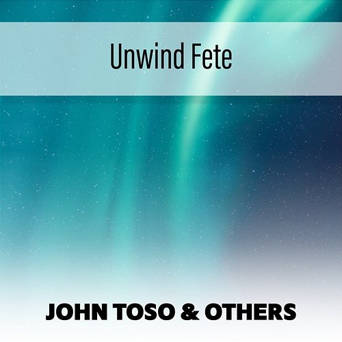 Unwind Fete John Toso & Others
