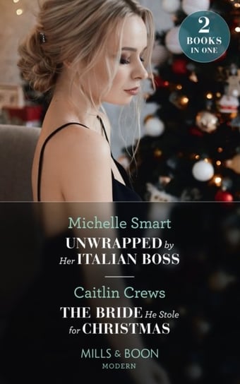 Unwrapped By Her Italian Boss  The Bride He Stole For Christmas: Unwrapped by Her Italian Boss (Chri Michelle Smart