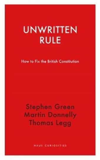 Unwritten Rule: How to Fix the British Constitution Stephen Green