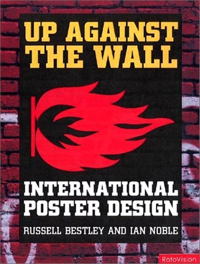 Up Against the Wall: International Poster Design Bestley Russell, Noble Ian