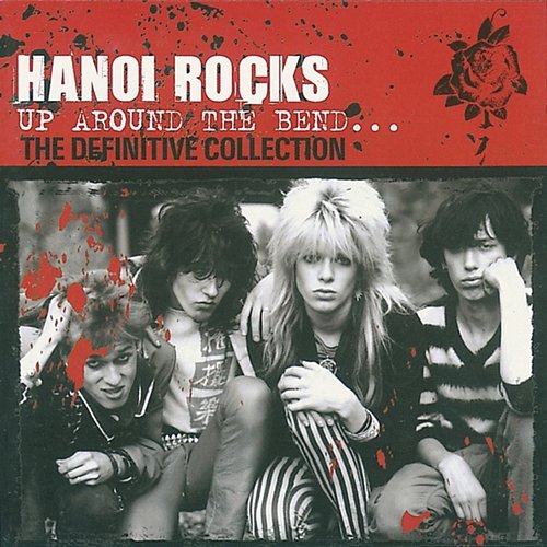 Up Around the Bend: The Definitive Collection Hanoi Rocks