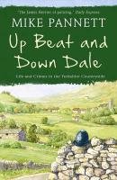 Up Beat and Down Dale: Life and Crimes in the Yorkshire Countryside Pannett Mike